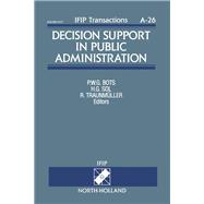 Decision Support in Public Administration: Proceedings of the Ifip Tc8/Wg8.3 Working Conference on Decision Support in Public Administration Noordwi