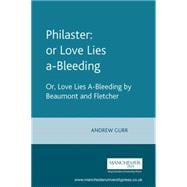Philaster: or Love Lies a-Bleeding Or, Love Lies A-Bleeding by Beaumont and Fletcher