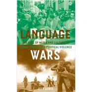 Language Wars The Role of Media and Culture in Global Terror and Political Violence