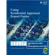 Using Residential Appraisal Report Forms : URAR 2005 (Form 1004) and Exterior Inspection (Form 2055)