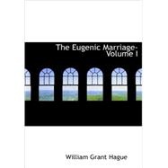 Eugenic Marriage- Volume I : A Personal Guide to the New Science of Better Livi