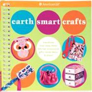 Earth Smart Crafts: Transform Toss-away Items into Fun Accessories, Gifts, Room D‚cor & More!