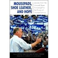 Mousepads, Shoe Leather, and Hope: Lessons from the Howard Dean Campaign for the Future of Internet Politics