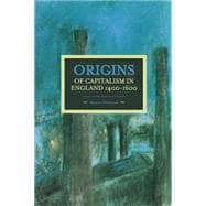 The Origin of Capitalism in England 1400-1600