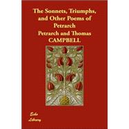 The Sonnets, Triumphs, And Other Poems of Petrarch
