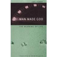 Man Made God : The Meaning of Life