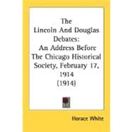 Lincoln and Douglas Debates : An Address Before the Chicago Historical Society, February 17, 1914 (1914)