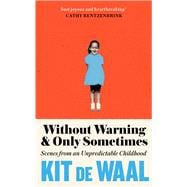 Without Warning and Only Sometimes Scenes from an Unpredictable Childhood