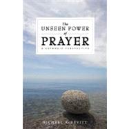 The Unseen Power of Prayer: A Catholic Perspective