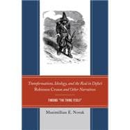 Transformations, Ideology, and the Real in Defoe’s Robinson Crusoe and Other Narratives Finding The Thing Itself