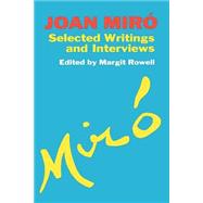 Joan Miro Selected Writings and Interviews
