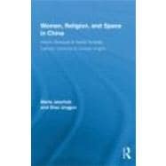 Women, Religion, and Space in China: Islamic Mosques & Daoist Temples, Catholic Convents & Chinese Virgins