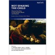 Not Sparing the Child: Human Sacrifice in the Ancient World and Beyond