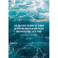 The Cultural Memory of Africa in African American and Black British Fiction 1970-2000