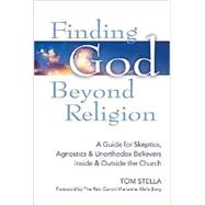 Finding God Beyond Religion: A Guide for Skeptics, Agnostics & Unorthodox Believers Inside & Outside the Church
