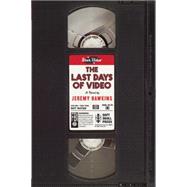 The Last Days of Video A Novel