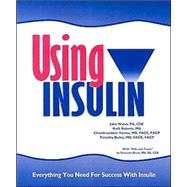 Using Insulin, Everything You Need for Success With Insulin