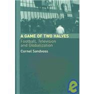 A Game of Two Halves: Football Fandom, Television and Globalisation