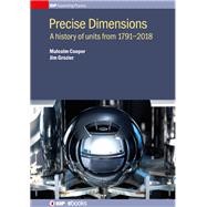 Precise Dimensions: A History Of
 Units from 1791-2018