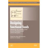 Designing Functional Foods : Understanding, Measuring and Controlling Food Structure Breakdown and Nutrient Absorption for the Development of Health-Promoting Foods