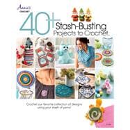 40+ Stash-Busting Projects to Crochet!