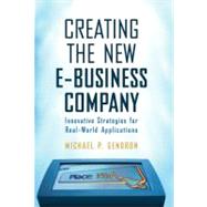 Creating the New E-Business Company : Innovative Strategies for Real-World Applications