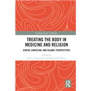 Treating the Body in Religion and Medicine: Jewish, Christian, and Islamic Perspectives