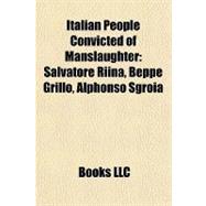 Italian People Convicted of Manslaughter : Salvatore Riina, Beppe Grillo, Alphonso Sgroia