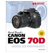 David Busch's Canon EOS 70D Guide to Digital SLR Photography, 1st Edition