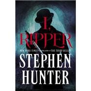 I, Ripper A Novel