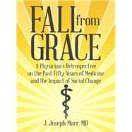 Fall from Grace: A Physician   s Retrospective on the Past Fifty Years of Medicine and the Impact of Social Change
