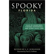 Spooky Florida Tales Of Hauntings, Strange Happenings, And Other Local Lore,9781493044856