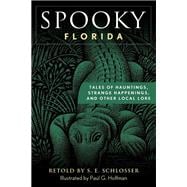 Spooky Florida Tales Of Hauntings, Strange Happenings, And Other Local Lore