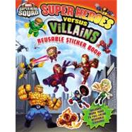 Super Hero Squad: Super Heroes Versus Villains Reusable Sticker Book