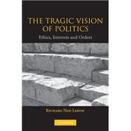 The Tragic Vision of Politics: Ethics, Interests and Orders