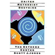 United Methodist Doctrine : The Extreme Center