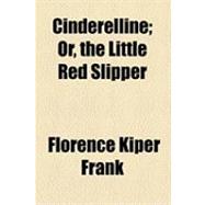 Cinderelline: Or, the Little Red Slipper