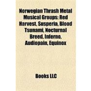 Norwegian Thrash Metal Musical Groups : Red Harvest, Susperia, Blood Tsunami, Nocturnal Breed, Infernö, Audiopain, Equinox