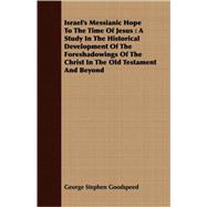 Israel's Messianic Hope To The Time Of Jesus