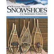Building Wooden Snowshoes and Snowshoe Furniture