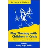 Play Therapy with Children in Crisis, Second Edition Individual, Group, and Family Treatment