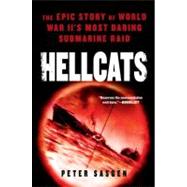 Hellcats : The Epic Story of World War II's Most Daring Submarine Raid