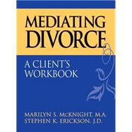Mediating Divorce A Client's Workbook