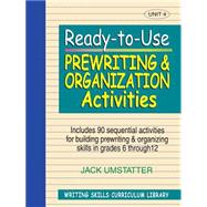 Ready-to-Use Prewriting and Organization Activities Unit 4, Includes 90 Sequential Activities for Building Prewriting and Organizing Skills in Grades 6 through 12