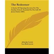 Redeemer : A Series of Opening Services for the Sunday School, Founded on the Life of Jesus Christ (1893)