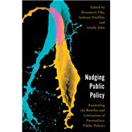 Nudging Public Policy Examining the Benefits and Limitations of Paternalistic Public Policies
