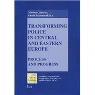 Transforming Police in Central and Eastern Europe Process and Progress
