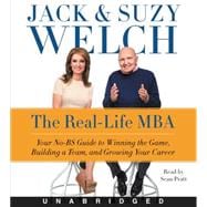 The Real-life MBA: Your No-bs Guide to Winning the Game, Building a Team, and Growing Your Career