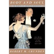 Body And Soul: The Making Of American Modernism