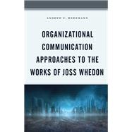 Organizational Communication Approaches to the Works of Joss Whedon